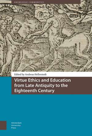 Virtue Ethics and Education from Late Antiquity to the Eighteenth Century de Andreas Hellerstedt