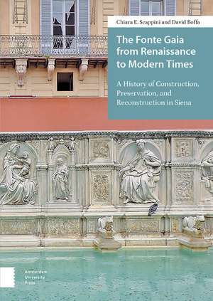 The Fonte Gaia from Renaissance to Modern Times: A History of Construction, Preservation, and Reconstruction in Siena de Chiara E. Scappini