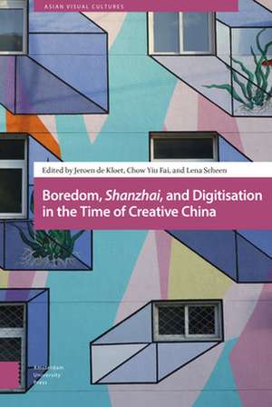 Boredom, Shanzhai, and Digitisation in the Time of Creative China de Jeroen De Kloet