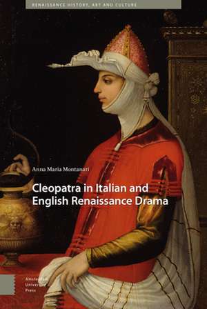 Cleopatra in Italian and English Renaissance Drama de Anna Maria Montanari