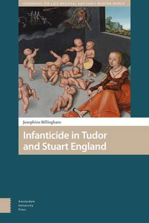 Infanticide in Tudor and Stuart England de Josephine Billingham