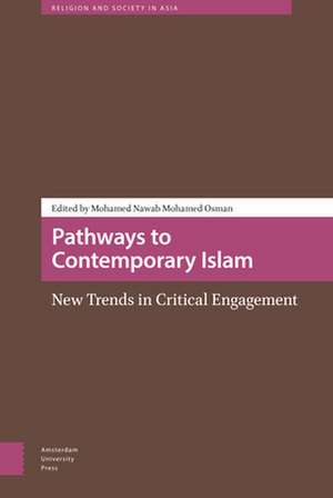 Pathways to Contemporary Islam – New Trends in Critical Engagement de Mohamed Nawab M Osman