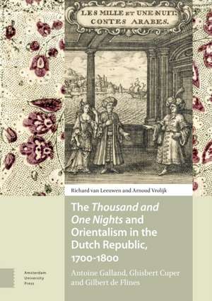 The Thousand and One Nights and Orientalism in t – Antoine Galland, Ghisbert Cuper and Gilbert de Flines de Richard Van Leeuwen