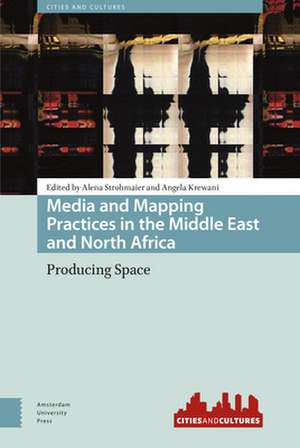 Media and Mapping Practices in the Middle East a – Producing Space de Alena Strohmaier