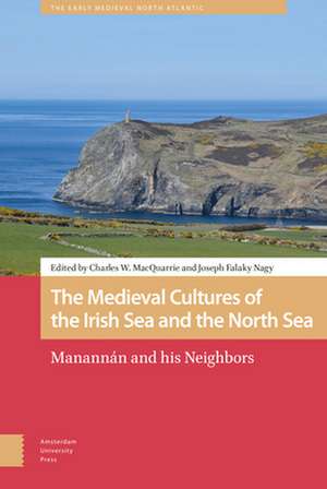 The Medieval Cultures of the Irish Sea and the N – Manannán and his Neighbors de Charles Macquarrie