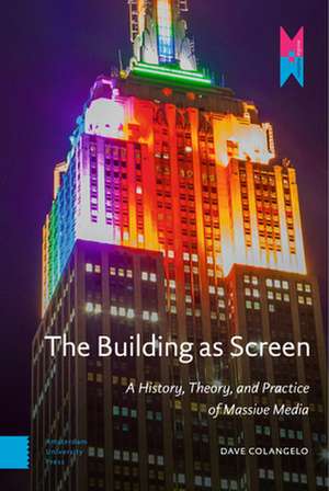 The Building as Screen – A History, Theory, and Practice of Massive Media de Dave Colangelo