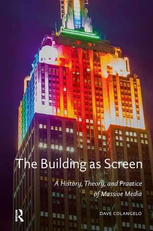 The Building as Screen: A History, Theory, and Practice of Massive Media de Dave Colangelo