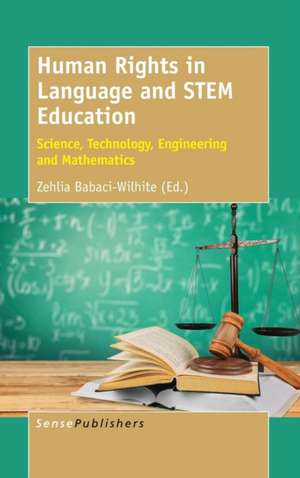 Human Rights in Language and STEM Education: Science, Technology, Engineering and Mathematics de Zehlia Babaci-Wilhite