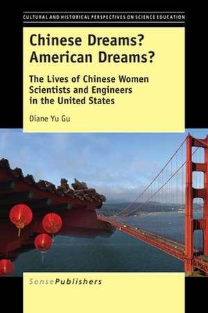 Chinese Dreams? American Dreams?: The Lives of Chinese Women Scientists and Engineers in the United States de Diane Yu Gu