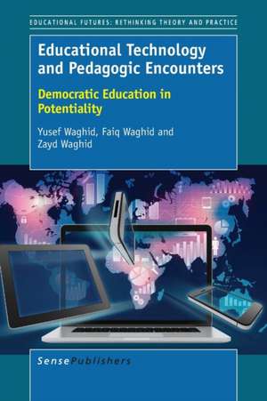 Educational Technology and Pedagogic Encounters: Democratic Education in Potentiality de Yusef Waghid