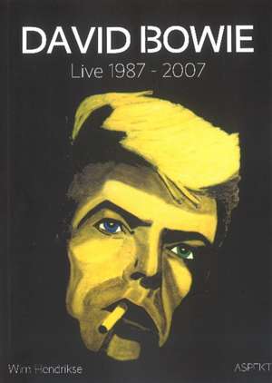 David Bowie: Live 1987-2007 de Wim Hendrikse