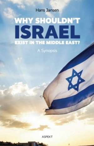 Why Shouldn't Israel Exist in the Middle East? de Hans Jansen