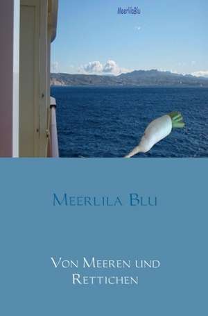 Von Meeren und Rettichen de Meerlila Blu