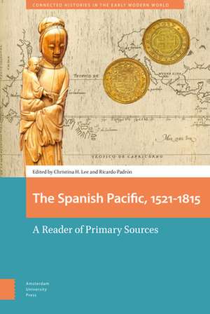 The Spanish Pacific, 1521–1815 – A Reader of Primary Sources de Christina Lee