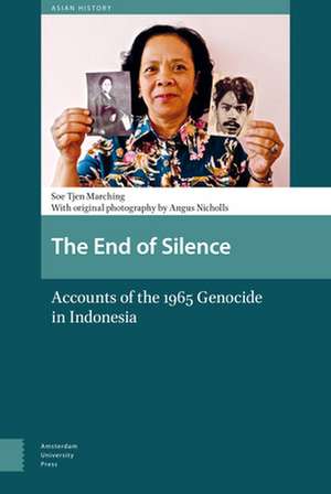 The End of Silence – Accounts of the 1965 Genocide in Indonesia de Soe Tjen Marching