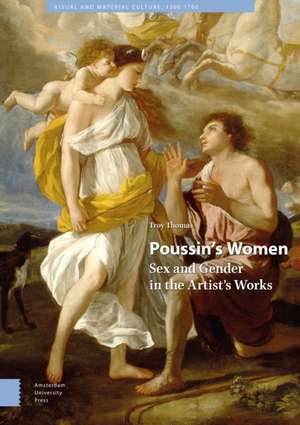 Poussin`s Women – Sex and Gender in the Artist`s Works de Troy Thomas