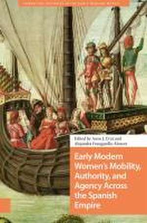 Early Modern Women`s Mobility, Authority, and Agency Across the Spanish Empire de Anne Cruz