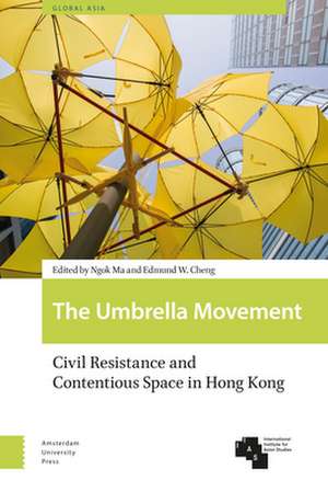 The Umbrella Movement – Civil Resistance and Contentious Space in Hong Kong, Revised Edition de Ngok Ma