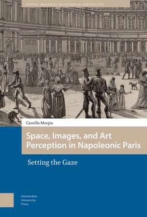 Space, Images, and Art Perception in Napoleonic Paris de Camilla Murgia