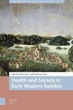 Health and Society in Early Modern Sweden de Mari Eyice