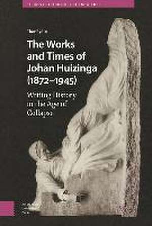 The Works and Times of Johan Huizinga (1872–1945 – Writing History in the Age of Collapse de Thor Rydin