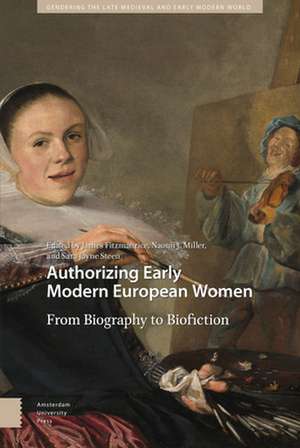 Authorizing Early Modern European Women – From Biography to Biofiction de James Fitzmaurice