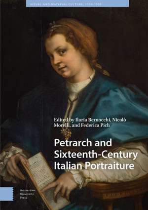 Petrarch and Sixteenth–Century Italian Portraiture de Ilaria Bernocchi