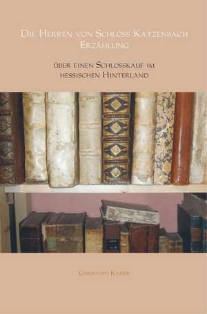 Die Herren von Schloss Katzenbach Erzählung de Christoph Kaiser