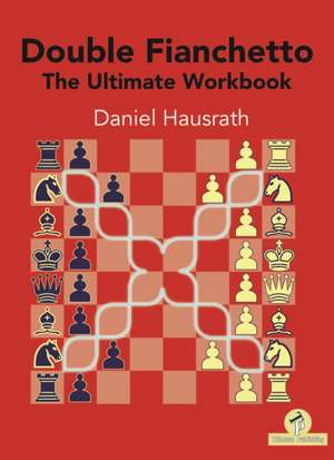 Double Fianchetto - The Ultimate Workbook de Hausrath