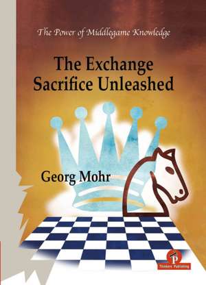 The Exchange Sacrifice Unleashed de Mohr Georg
