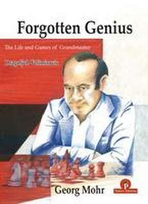 Forgotten Genius - The Life and Games of Grandmaster Dragoljub Velimirovic de Ana Velimirovic-Zorica