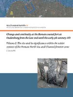 Change and Continuity at the Roman Coastal Fort at Oudenburg from the Late 2nd until the Early 5th Century AD de Sofie Vanhoutte