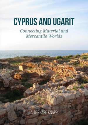 Cyprus and Ugarit de A Bernard Knapp