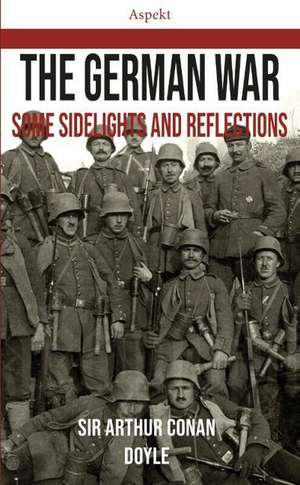 The German War: Some Sidelights and Reflections de Sir Arthur Conan Doyle