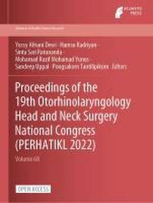 Proceedings of the 19th Otorhinolaryngology Head and Neck Surgery National Congress (PERHATIKL 2022) de Yussy Afriani Dewi