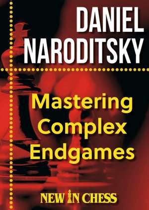 Mastering Complex Endgames de Daniel Naroditsky