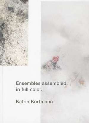 Ensembles Assembled: Katrin Korfmann de Karin Korfmann