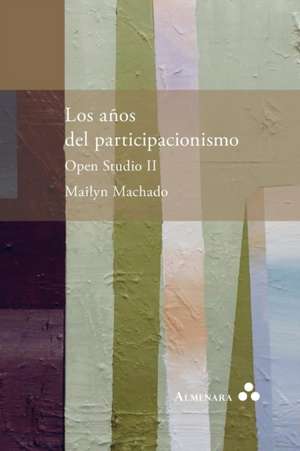 Los años del participacionismo. Open Studio II de Mailyn Machado