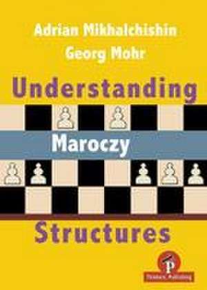 Understanding Maroczy Structures de Adrian Mikhalchishin