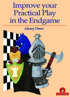 Improve your Practical Play in the Endgame de Alexey Dreev