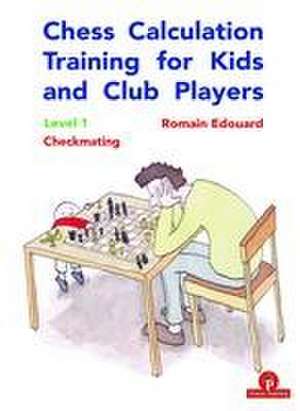 Chess Calculation Training for Kids and Club Players: Level 1 Checkmating de Edouard