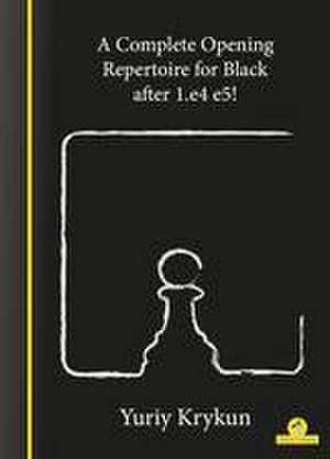 A Complete Opening Repertoire for Black After 1.E4 E5! de Krykun