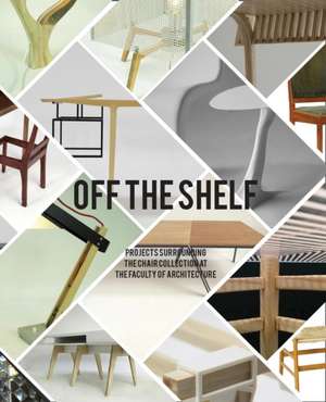 Off the Shelf: Projects Surrounding the Chair Collection at the Faculty of Architecture de Charlotte van Wijk