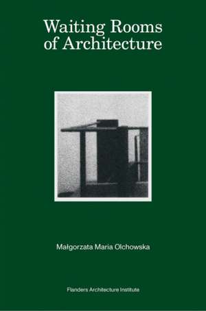 Waiting Rooms of Architecture de Malgorzata Maria Olchowska