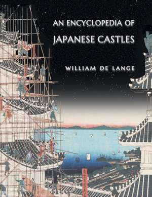 An Encyclopedia of Japanese Castles de William De Lange