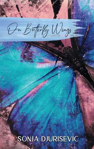 On Butterfly Wings de Sonja Djurisevic