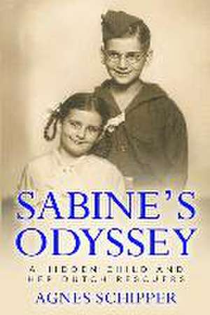 Sabine's Odyssey: A Hidden Child and her Dutch Rescuers de Agnes Schipper