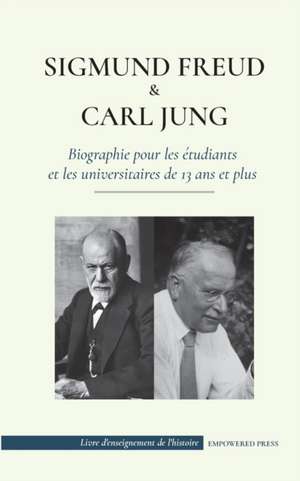 Sigmund Freud et Carl Jung - Biographie pour les étudiants et les universitaires de 13 ans et plus de Empowered Press