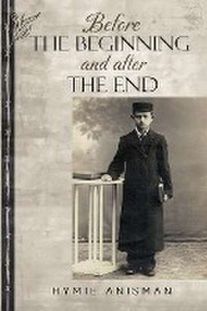 Before the Beginning and After the End de Hymie Anisman