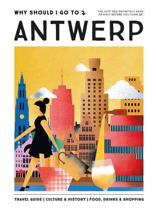 Why Should I Go To Antwerp: The city you definitely need to visit before you turn 30 de Team WSIGT